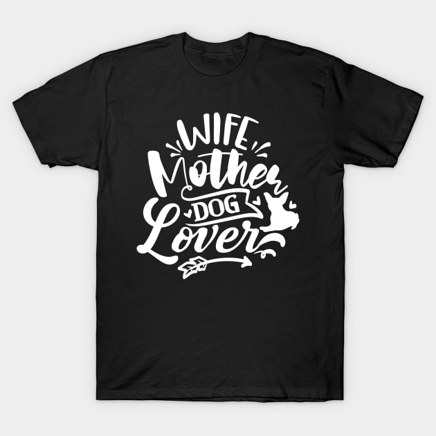 Wife Mother Dog Lover T-Shirt by JKFDesigns